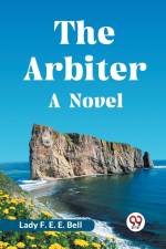 The Arbiter A Novel af F. E. E. Bell Lady