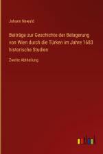 Beiträge zur Geschichte der Belagerung von Wien durch die Türken im Jahre 1683 historische Studien af Johann Newald