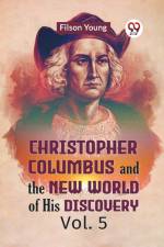 Christopher Columbus And The New World Of His Discovery Vol. 5 af Young Filson
