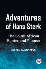 Adventures Of Hans Sterk The South African Hunter And Pioneer af W. Drayson Alfred
