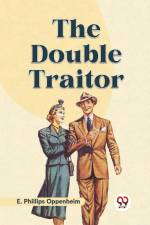 The Double Traitor af Phillips Oppenheim E.