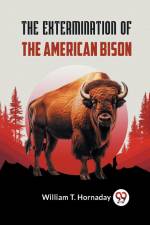 The Extermination Of The American Bison af T. Hornaday William