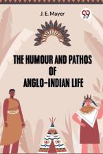 He Humour And Pathos Of Anglo-Indian Life af Mayer J. E.