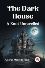 The Dark House A Knot Unravelled af Manville Fenn George
