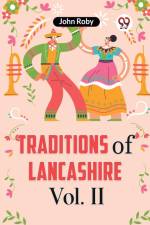 Traditions Of Lancashire Vol. II af Roby John
