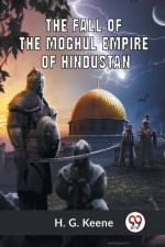 The Fall Of The Moghul Empire Of Hindustan af Keene H. G.