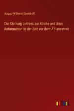Die Stellung Luthers zur Kirche und ihrer Reformation in der Zeit vor dem Ablassstreit af August Wilhelm Dieckhoff