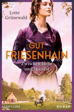 Gut Friesenhain - Zwischen Liebe und Skandal af Lotte Grünewald