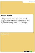 Erfolgsfaktoren von Corporate Social Responsibility. Chancen und Risiken der Implementierung einer CSR-Strategie af Thorsten Schüller