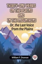 Thirty-One Years On The Plains And In The Mountains Or, The Last Voice From The Plains af F. Drannan William