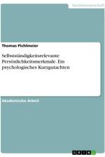 Selbstständigkeitsrelevante Persönlichkeitsmerkmale. Ein psychologisches Kurzgutachten af Thomas Pichlmeier