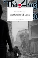 The Ghosts OF Gaza. Life is a Story - story.one af Dimitrios Katsanos