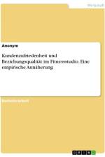 Kundenzufriedenheit und Beziehungsqualität im Fitnessstudio. Eine empirische Annäherung af Anonymous