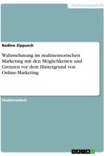 Wahrnehmung im multisensorischen Marketing mit den Möglichkeiten und Grenzen vor dem Hintergrund von Online-Marketing af Nadine Zippusch