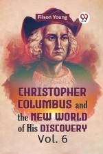 Christopher Columbus And The New World Of His Discovery Vol. 6 af Young Filson