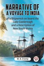 Narrative Of A Voyage To India Of A Shipwreck On Board The Lady Castlereagh And A Description Of New South Wales af Cramp W. B.