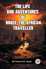 The Life And Adventures Of Bruce, The African Traveller af Francis B. Head