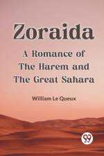 Zoraida A Romance Of The Harem And The Great Sahara af Le Queux William