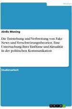 Die Entstehung und Verbreitung von Fake News und Verschwörungstheorien. Eine Untersuchung ihrer Einflüsse und Aktualität in der politischen Kommunikation af Jördis Moning