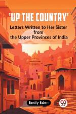 Up The Country' Letters Written To Her Sister From The Upper Provinces Of India af Eden Emily