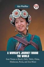 A Woman'S Journey Round The World From Vienna To Brazil, Chili, Tahiti, China, Hindostan, Persia, And Asia Minor af Pfeiffer Ida