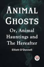Animal Ghosts Or, Animal Hauntings And The Hereafter af O'Donnell Elliott