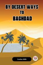 By Desert Ways To Baghdad af Jebb Louisa