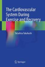 The Cardiovascular System During Exercise and Recovery af Tatsuhisa Takahashi