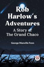 Rob Harlow's Adventures A Story Of The Grand Chaco af Manville Fenn George