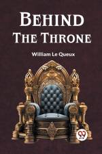 Behind The Throne af Le Queux William