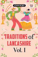 Traditions Of Lancashire Vol. I af Roby John