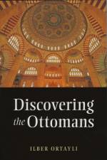 Discovering the Ottomans af Ilber Ortayli
