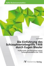 Die Einführung des Schizophreniebegriffs 1908 durch Eugen Bleuler af Lea Dietrich