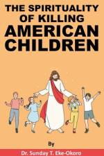 The Spirituality of Killing American Children af Sunday Eke-Okoro