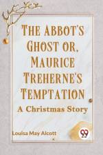 The Abbot's Ghost Or, Maurice Treherne's Temptation A Christmas Story af May Alcott Louisa