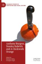 Anthony Burgess, Stanley Kubrick and A Clockwork Orange af Georgina Orgill