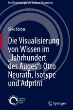 Die Visualisierung von Wissen im ¿Jahrhundert des Auges¿: Otto Neurath, Isotype und Adprint af Silke Körber