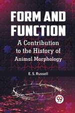 Form And Function A Contribution To The History Of Animal Morphology af Russell E. S.