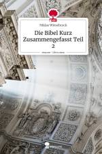 Die Bibel Kurz Zusammengefasst Teil 2. Life is a Story - story.one af Niklas Wiesebrock