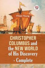 Christopher Columbus And The New World Of His Discovery - Complete af Young Filson