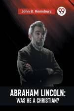 Abraham Lincoln af B. Remsburg John