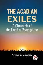 The Acadian Exiles A Chronicle Of The Land Of Evangeline af G. Doughty Arthur