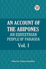 An Account Of The Abipones An Equestrian People Of Paraguay Vol. I af Dobrizhoffer Martin