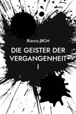Die Geister der Vergangenheit I af Bianca Jbcm
