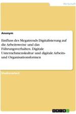 Einfluss des Megatrends Digitalisierung auf die Arbeitsweise und das Führungsverhalten. Digitale Unternehmenskultur und digitale Arbeits- und Organisationsformen af Anonymous