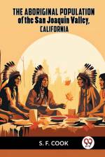 The Aboriginal Population Of The San Joaquin Valley, California af Cook S. F.