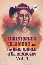 Christopher Columbus And The New World Of His Discovery Vol. 1 af Young Filson