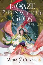 To Gaze Upon Wicked Gods - Falsche Götter (Collector's Edition) af Molly X. Chang