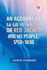 An Account Of Sa-Go-Ye-Wat-Ha Or Red Jacket And His People, 1750-1830 af N. Hubbard John