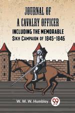 Journal Of A Cavalry Officer Including The Memorable Sikh Campaign Of 1845-1846 af Humbley W. W. W.
